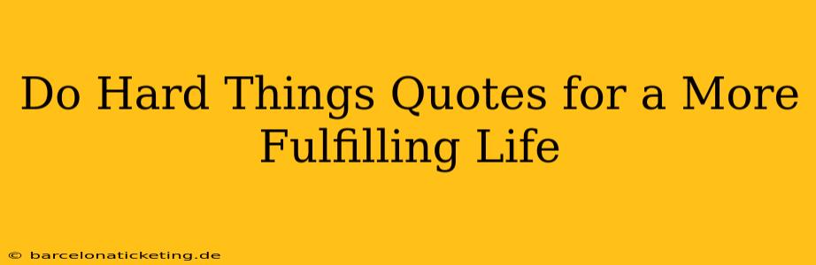 Do Hard Things Quotes for a More Fulfilling Life