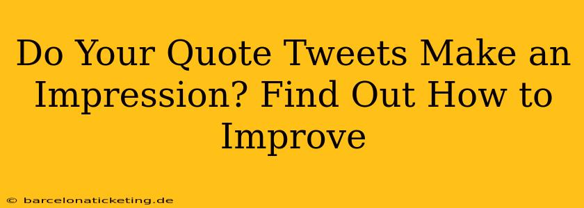 Do Your Quote Tweets Make an Impression? Find Out How to Improve