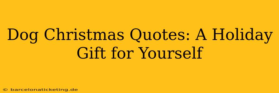 Dog Christmas Quotes: A Holiday Gift for Yourself
