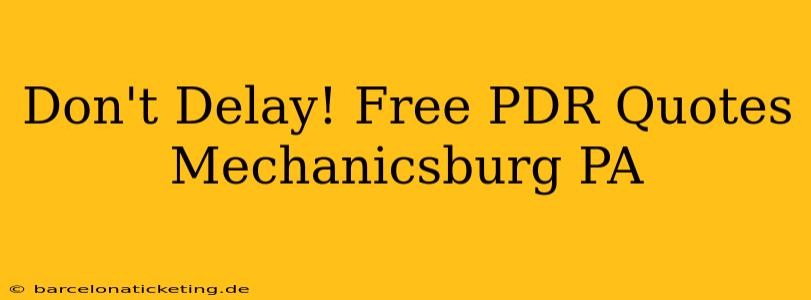Don't Delay! Free PDR Quotes Mechanicsburg PA