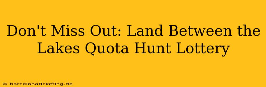 Don't Miss Out: Land Between the Lakes Quota Hunt Lottery