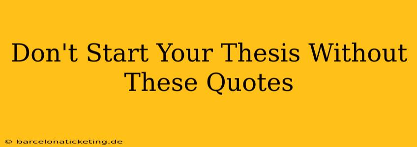 Don't Start Your Thesis Without These Quotes