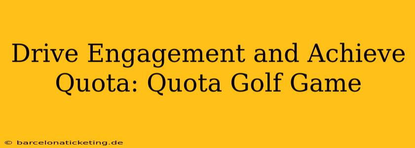 Drive Engagement and Achieve Quota: Quota Golf Game