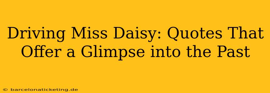 Driving Miss Daisy: Quotes That Offer a Glimpse into the Past
