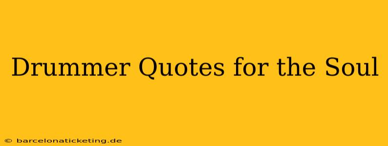 Drummer Quotes for the Soul
