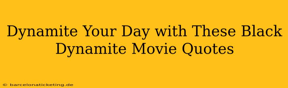 Dynamite Your Day with These Black Dynamite Movie Quotes
