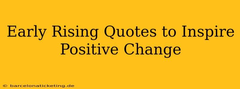 Early Rising Quotes to Inspire Positive Change