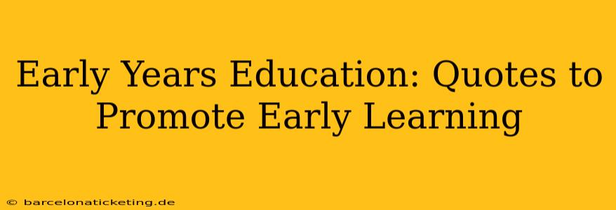 Early Years Education: Quotes to Promote Early Learning