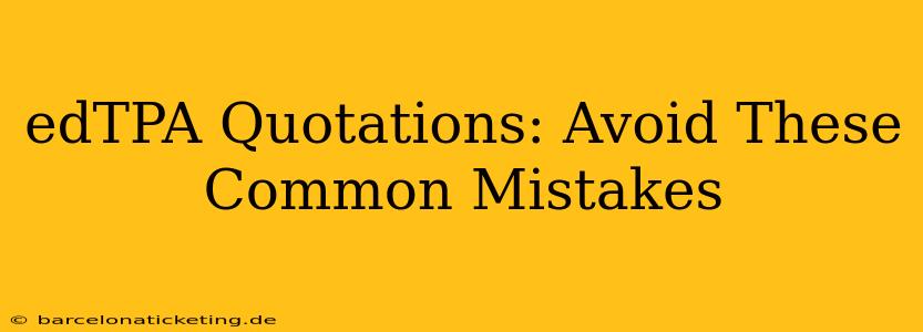 edTPA Quotations: Avoid These Common Mistakes