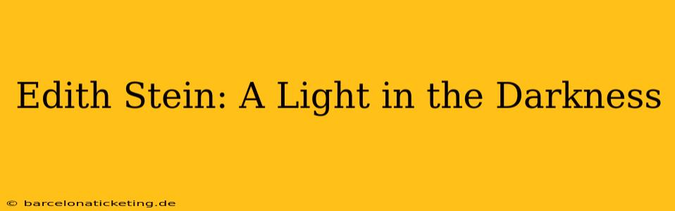 Edith Stein: A Light in the Darkness