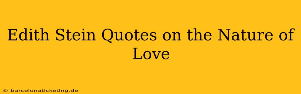 Edith Stein Quotes on the Nature of Love