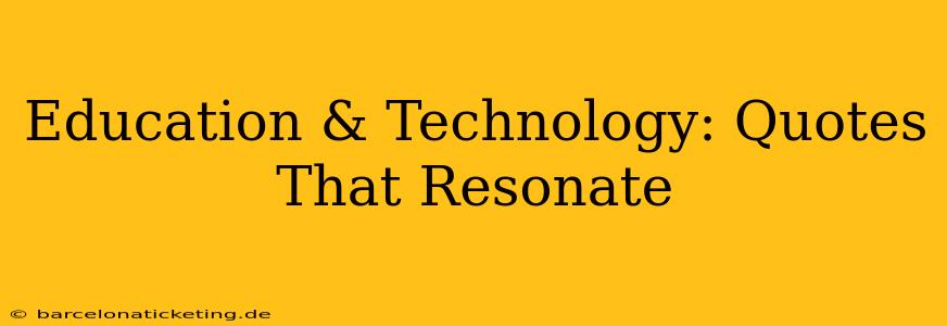Education & Technology: Quotes That Resonate