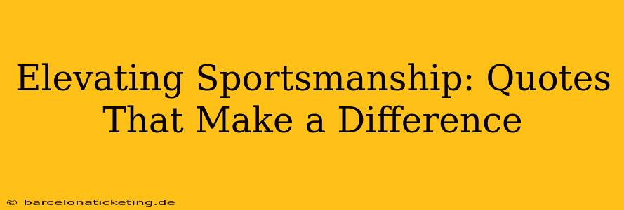 Elevating Sportsmanship: Quotes That Make a Difference