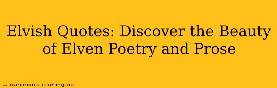 Elvish Quotes: Discover the Beauty of Elven Poetry and Prose