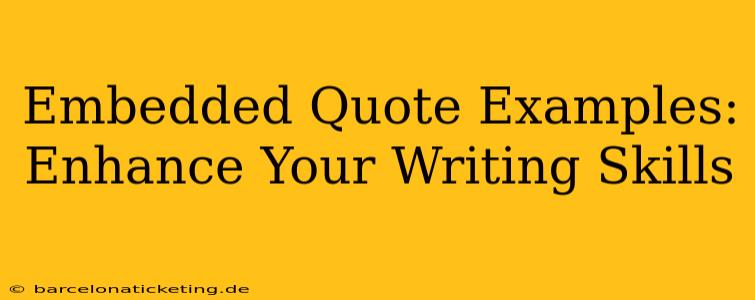 Embedded Quote Examples:  Enhance Your Writing Skills