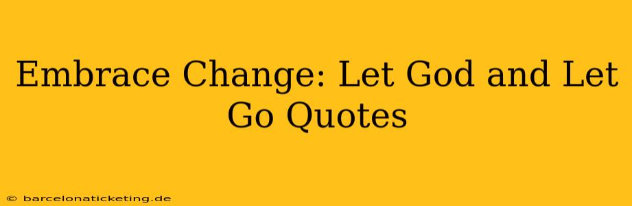 Embrace Change: Let God and Let Go Quotes