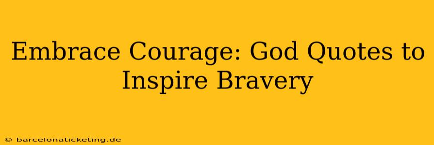 Embrace Courage: God Quotes to Inspire Bravery