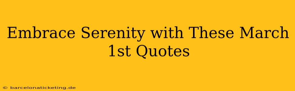 Embrace Serenity with These March 1st Quotes