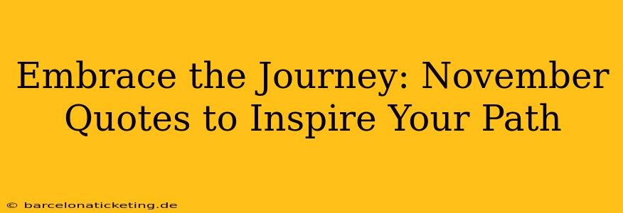 Embrace the Journey: November Quotes to Inspire Your Path