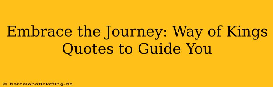 Embrace the Journey: Way of Kings Quotes to Guide You