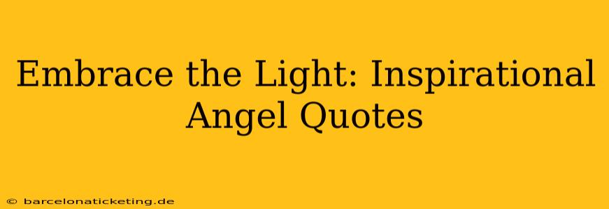 Embrace the Light: Inspirational Angel Quotes