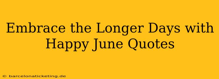 Embrace the Longer Days with Happy June Quotes