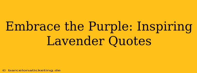 Embrace the Purple: Inspiring Lavender Quotes