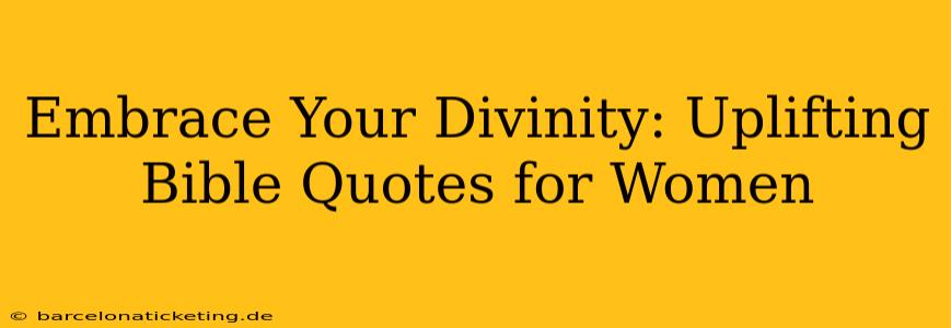 Embrace Your Divinity: Uplifting Bible Quotes for Women