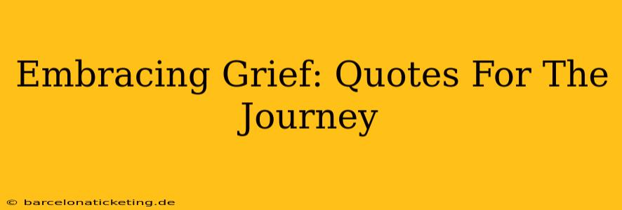 Embracing Grief: Quotes For The Journey