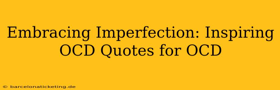 Embracing Imperfection: Inspiring OCD Quotes for OCD