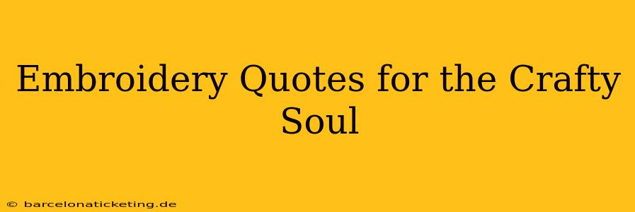 Embroidery Quotes for the Crafty Soul
