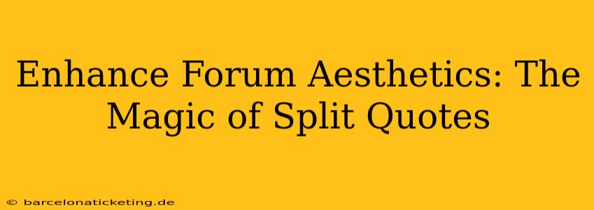 Enhance Forum Aesthetics: The Magic of Split Quotes