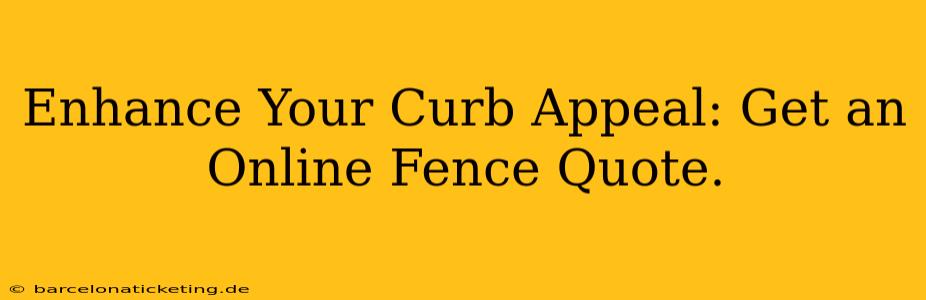 Enhance Your Curb Appeal: Get an Online Fence Quote.
