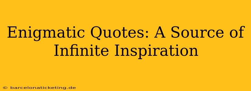 Enigmatic Quotes: A Source of Infinite Inspiration