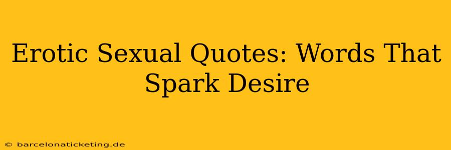 Erotic Sexual Quotes: Words That Spark Desire Erotic Sexual Quotes: Words That Spark Desire
