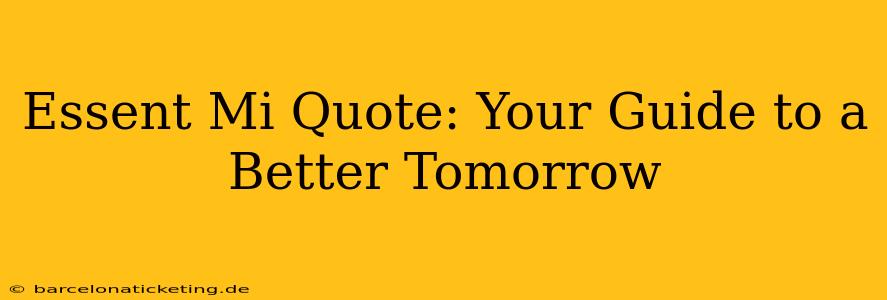 Essent Mi Quote: Your Guide to a Better Tomorrow