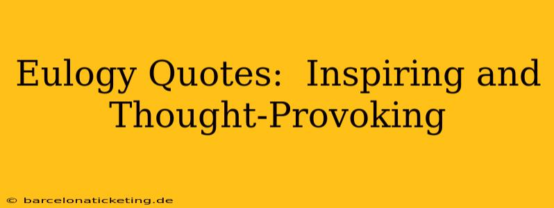 Eulogy Quotes:  Inspiring and Thought-Provoking