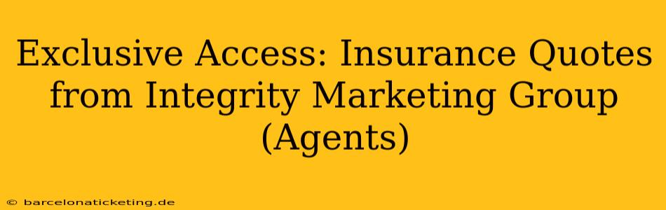 Exclusive Access: Insurance Quotes from Integrity Marketing Group (Agents)
