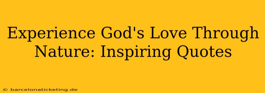 Experience God's Love Through Nature: Inspiring Quotes