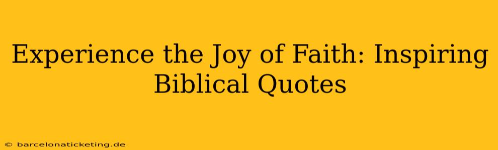 Experience the Joy of Faith: Inspiring Biblical Quotes