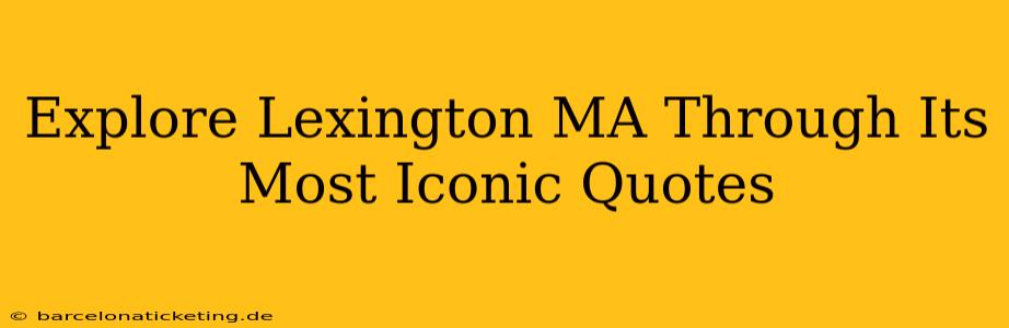 Explore Lexington MA Through Its Most Iconic Quotes