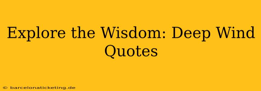 Explore the Wisdom: Deep Wind Quotes