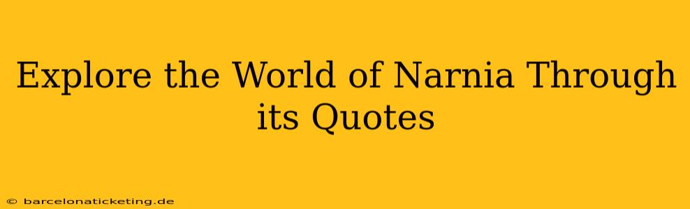 Explore the World of Narnia Through its Quotes