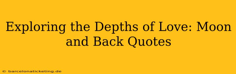 Exploring the Depths of Love: Moon and Back Quotes