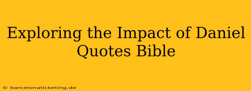 Exploring the Impact of Daniel Quotes Bible