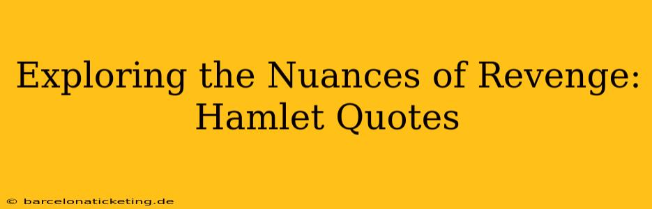 Exploring the Nuances of Revenge: Hamlet Quotes
