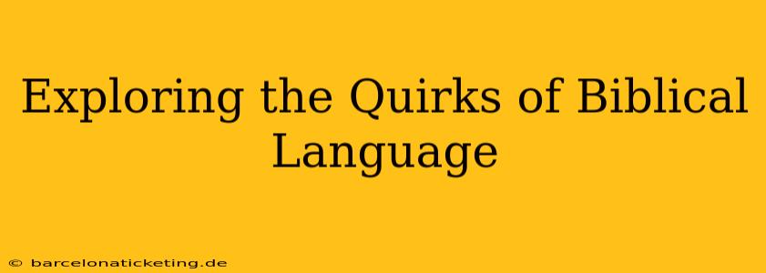 Exploring the Quirks of Biblical Language