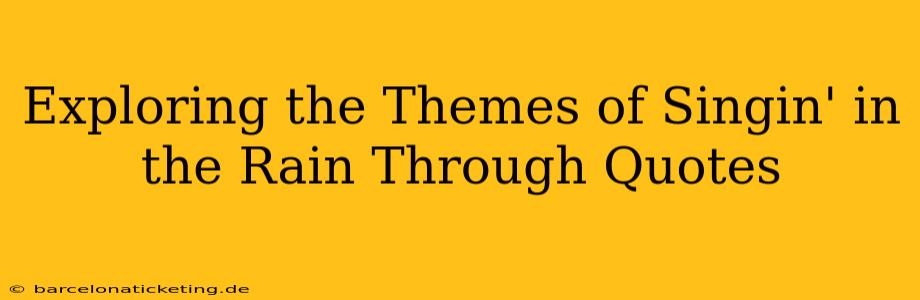 Exploring the Themes of Singin' in the Rain Through Quotes
