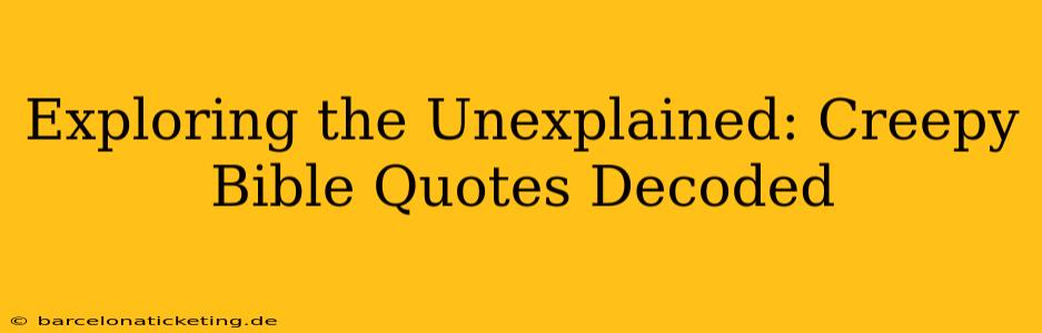 Exploring the Unexplained: Creepy Bible Quotes Decoded