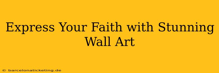 Express Your Faith with Stunning Wall Art